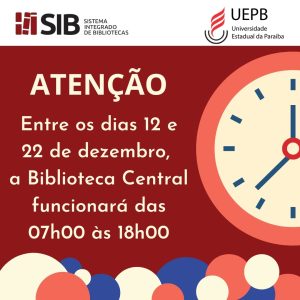 Contém os logos do SIB e da UEPB e o texto: Atenção, entre os dias 12 e 22 de dezembro, a Biblioteca Central funcionará das 7h00 às 18h00